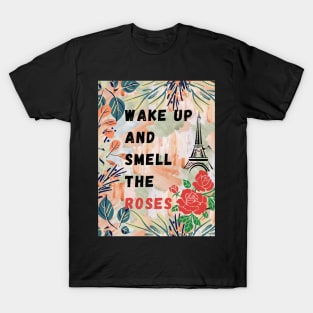 wake up and smell the roses T-Shirt